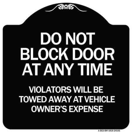 Do Not Block Door At Anytime Violators Will Be Towed Away At Owner Expense Aluminum Sign
